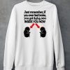 Just Remember If You Ever Feel Broke You Got 464000 Inside You Now Shirt5