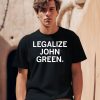 Legalize John Green Shirt0
