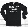 Legalize John Green Shirt6