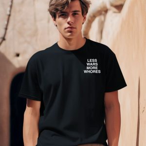 Less Wars More Whores Shirt 1