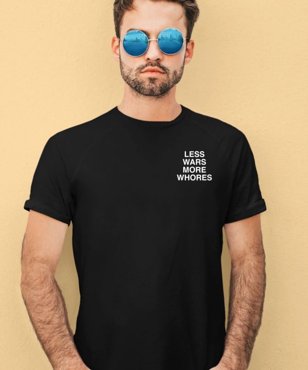 Less Wars More Whores Shirt1 1
