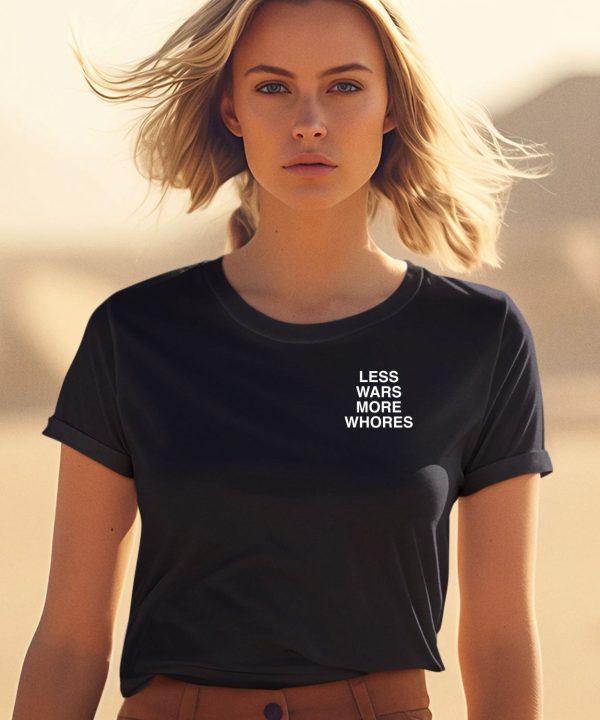 Less Wars More Whores Shirt2 1