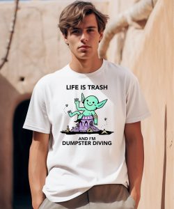 Life Is Trash Goblin And Im Dumpster Diving Shirt