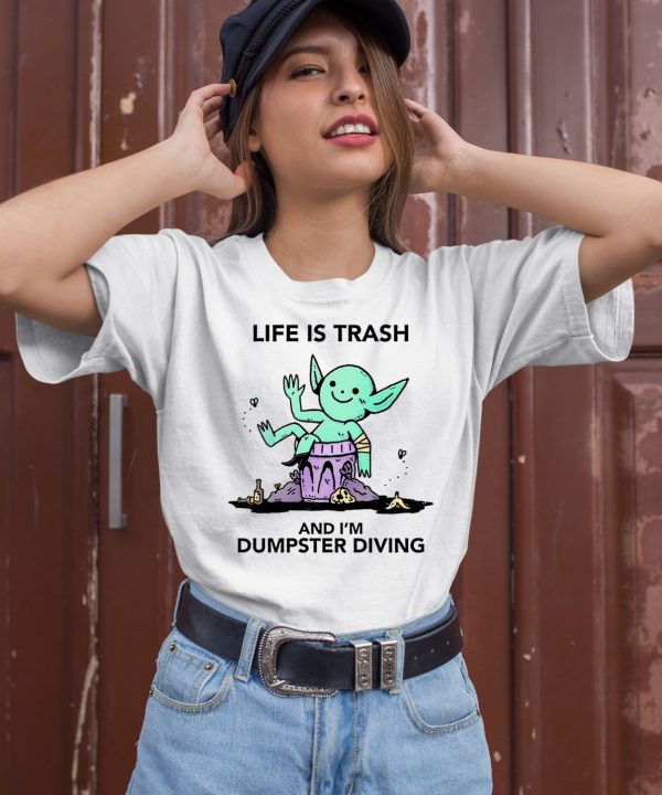 Life Is Trash Goblin And Im Dumpster Diving Shirt2