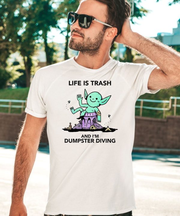 Life Is Trash Goblin And Im Dumpster Diving Shirt3