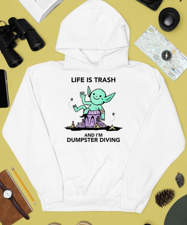 Life Is Trash Goblin And Im Dumpster Diving Shirt4