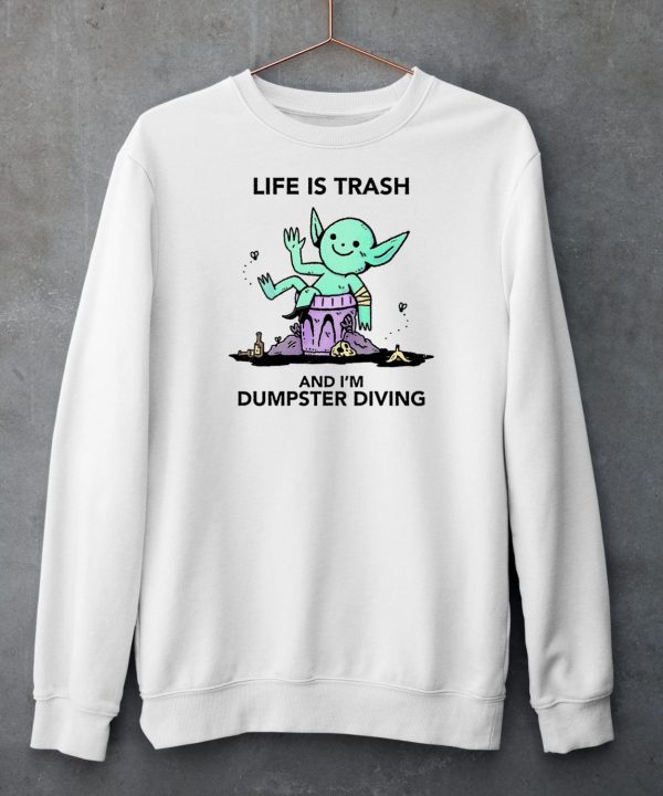 Life Is Trash Goblin And Im Dumpster Diving Shirt5