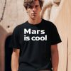 Mars Is Cool Shirt0