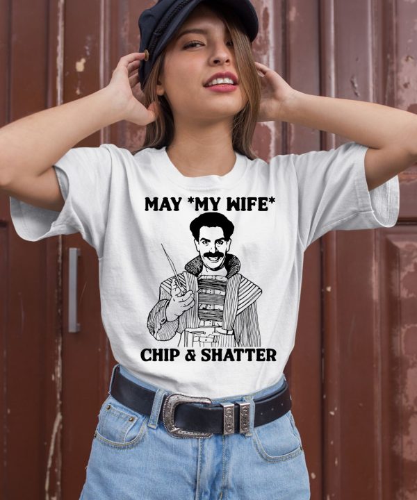 May My Wife Chip And Shatter Shirt
