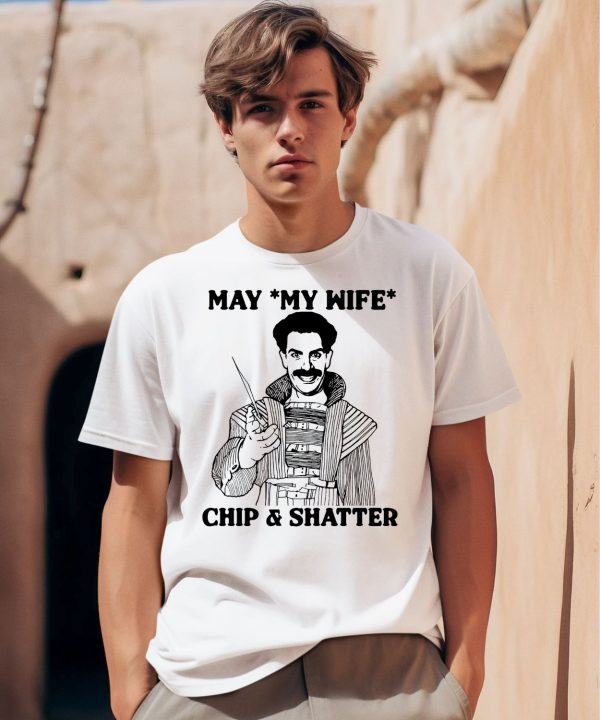 May My Wife Chip And Shatter Shirt0