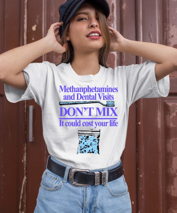 Methanphetamines And Dental Visits Dont Mix It Could Cost Your Life Shirt