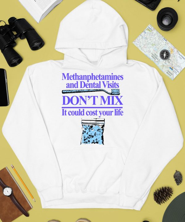 Methanphetamines And Dental Visits Dont Mix It Could Cost Your Life Shirt4