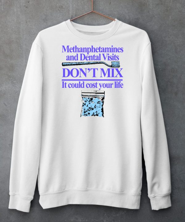 Methanphetamines And Dental Visits Dont Mix It Could Cost Your Life Shirt5