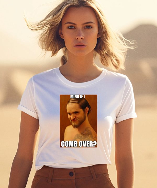 Mind If I Comb Over Shirt1