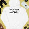 My Father Was A Toolmaker Shirt4