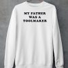 My Father Was A Toolmaker Shirt5