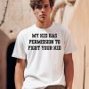 My Kid Has Permission To Fight Your Kid Shirt0