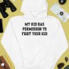 My Kid Has Permission To Fight Your Kid Shirt4