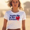 Nashville Is For Lovers Nh Shirt