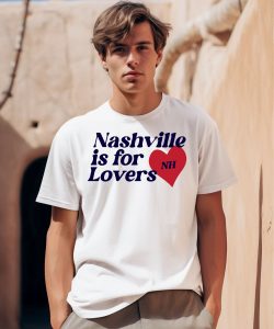 Nashville Is For Lovers Nh Shirt0