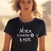 Never Chase A Hoe Shirt2