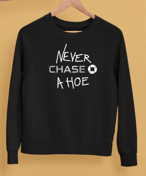 Never Chase A Hoe Shirt5