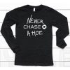 Never Chase A Hoe Shirt6