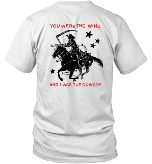 Nothing Nowhere You Were The Wind And I Was The Cowboy Shirt2