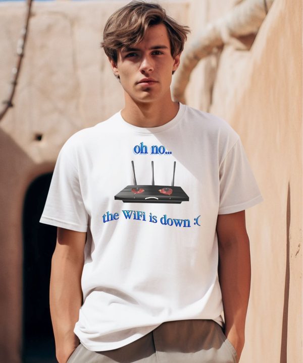 Oh No The Wifi Is Down Shirt0