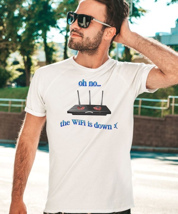 Oh No The Wifi Is Down Shirt3