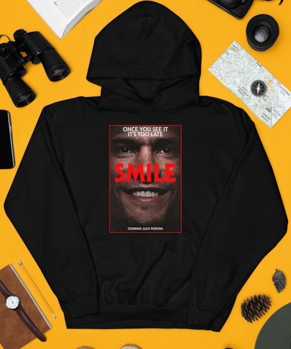 Once You See It Its Too Late Smile Starring Alex Pereira Shirt4