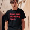 Orion Kerkering Wearing Bring Back Dollar Dog Night Shirt0