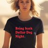 Orion Kerkering Wearing Bring Back Dollar Dog Night Shirt2