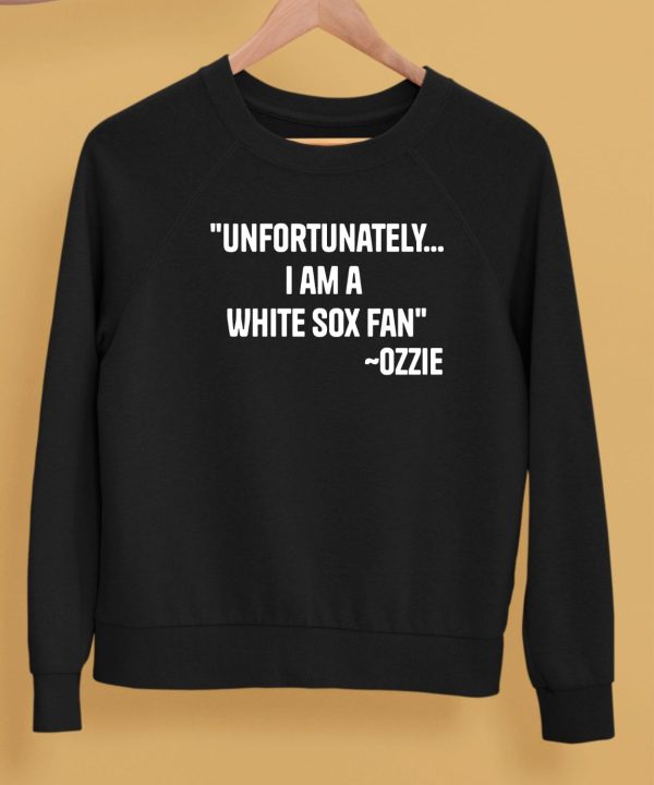 Ozzie Guillen Unfortunately I Am A White Sox Fan Shirt5