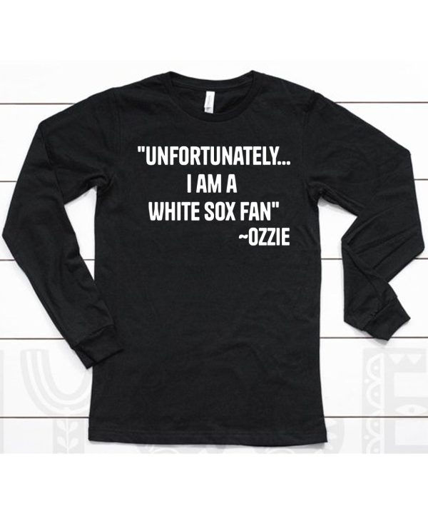 Ozzie Guillen Unfortunately I Am A White Sox Fan Shirt6