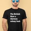 Phillygoat Store The British Blew A Thirteen Colony Lead Shirt1