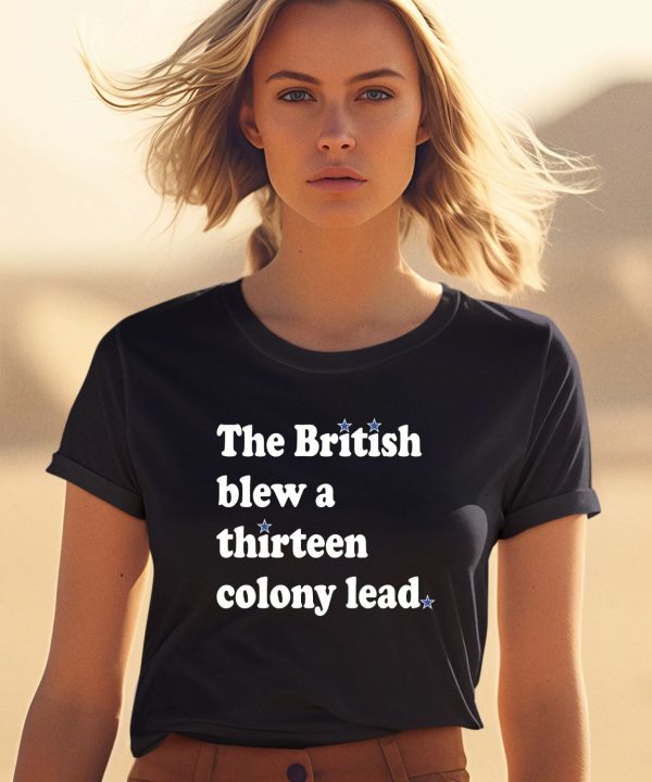 Phillygoat Store The British Blew A Thirteen Colony Lead Shirt2