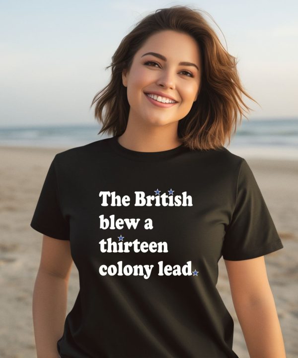 Phillygoat Store The British Blew A Thirteen Colony Lead Shirt3