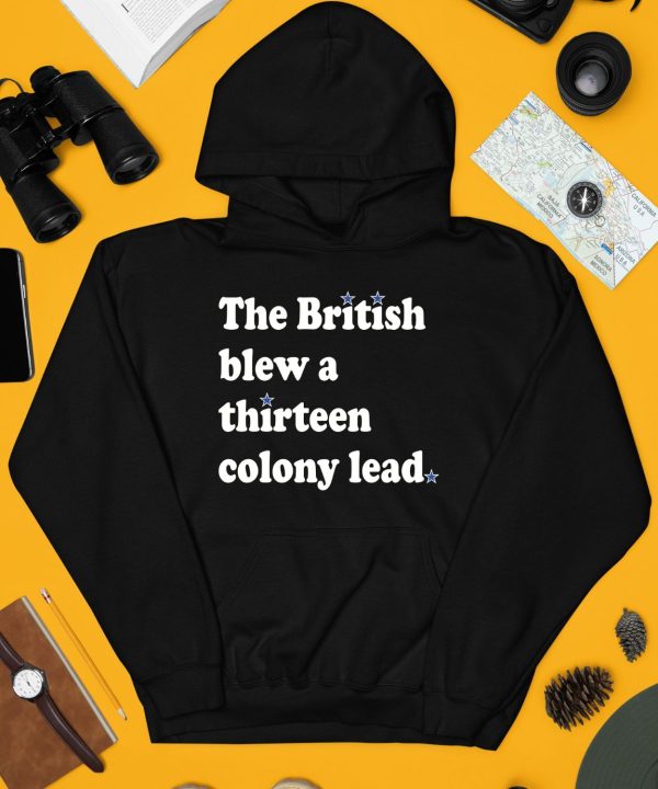 Phillygoat Store The British Blew A Thirteen Colony Lead Shirt4