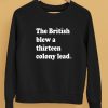 Phillygoat Store The British Blew A Thirteen Colony Lead Shirt5