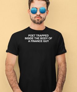 Poet Trapped Inside The Body Of A Finance Guy Shirt1