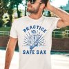 Practice Safe Sax Sarcastic Sex Saxophone Joke Shirt3