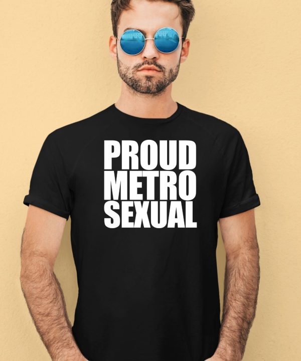 Proud Metrosexual Shirt1