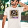 Raccoon Just Because You Trash Can Doesnt Mean You Trash Should Shirt3