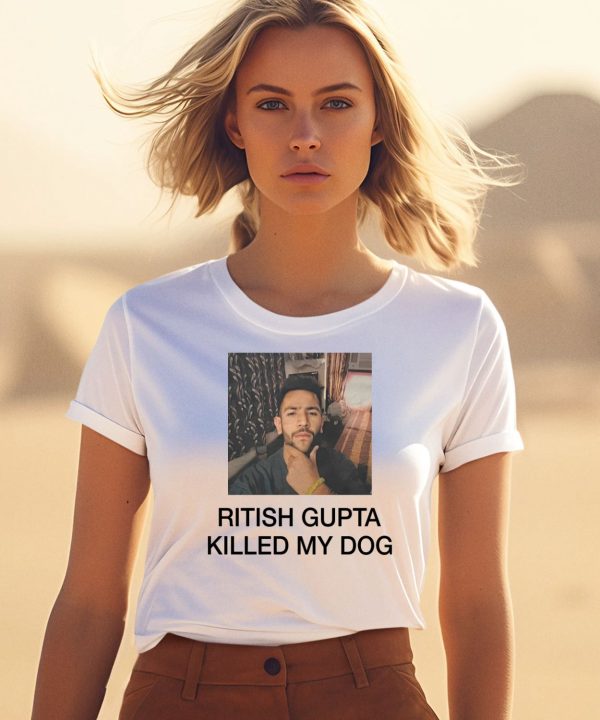 Ritish Gupta Killed My Dog Shirt1