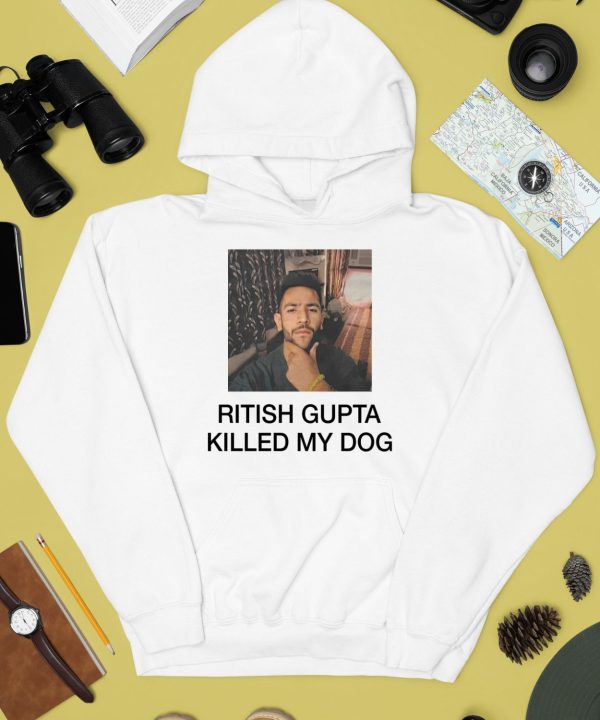 Ritish Gupta Killed My Dog Shirt4