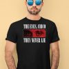 Scarface 1983 The Eyes Chico They Never Lie Shirt1