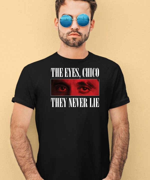 Scarface 1983 The Eyes Chico They Never Lie Shirt1