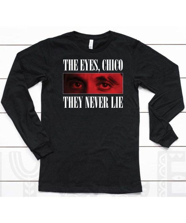 Scarface 1983 The Eyes Chico They Never Lie Shirt6