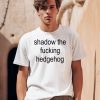 Shadow The Fucking Hedgehog Shirt0